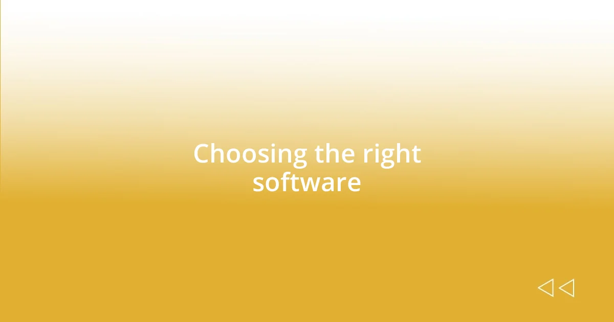 Choosing the right software