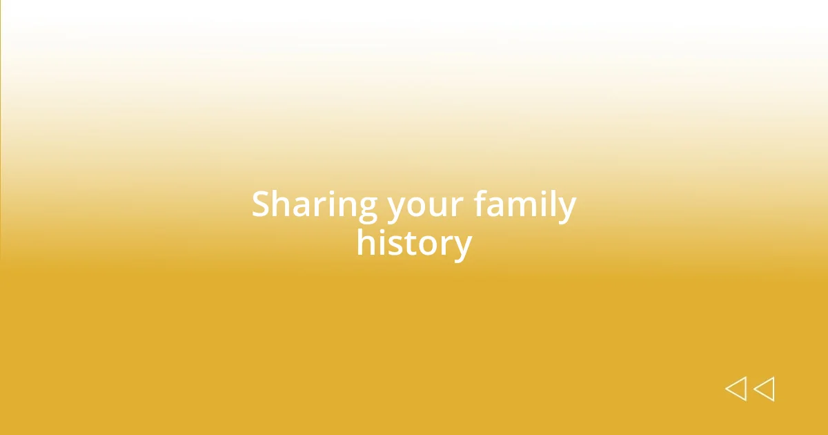 Sharing your family history