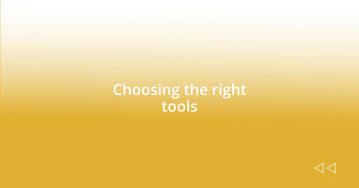 Choosing the right tools