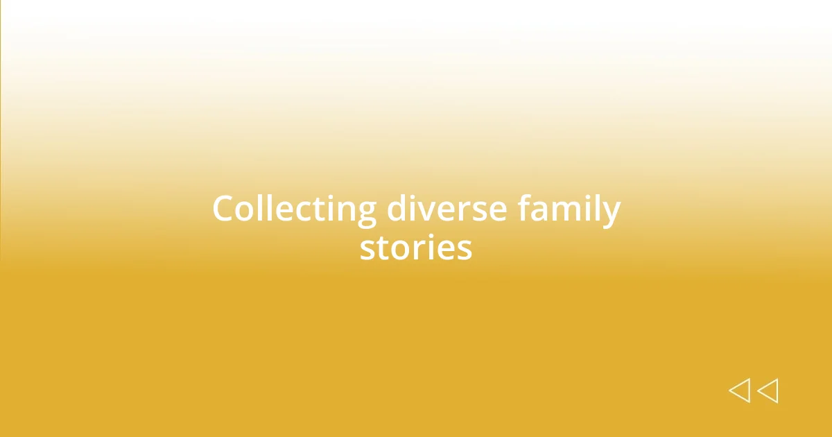 Collecting diverse family stories