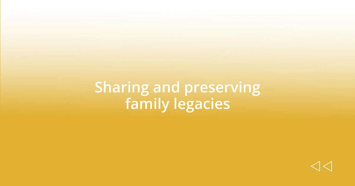 Sharing and preserving family legacies