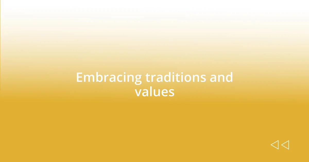 Embracing traditions and values