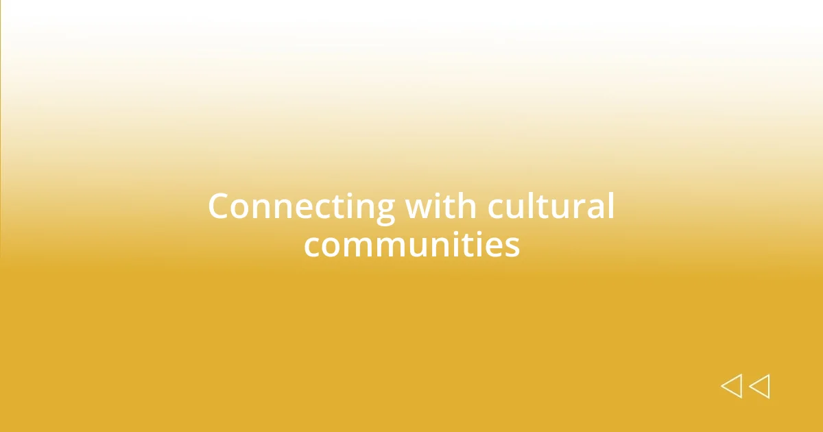 Connecting with cultural communities