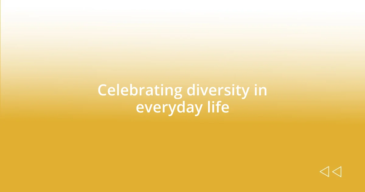 Celebrating diversity in everyday life