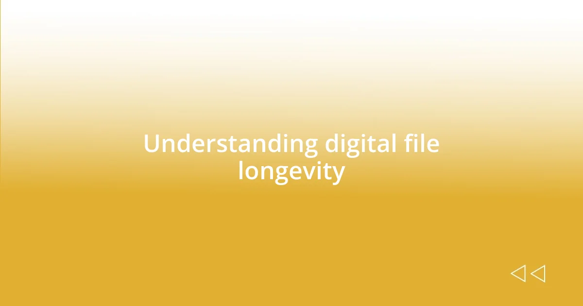 Understanding digital file longevity