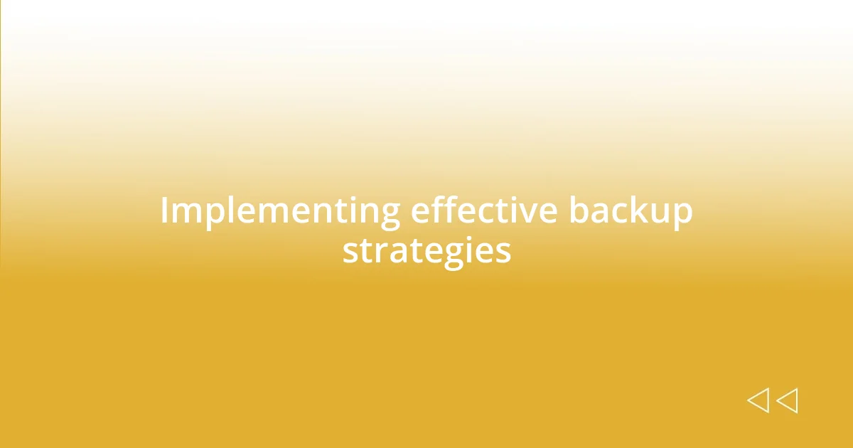 Implementing effective backup strategies