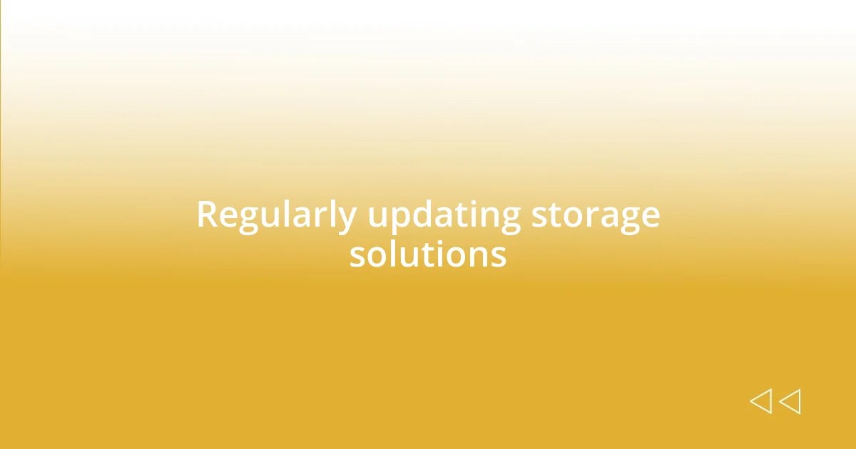 Regularly updating storage solutions