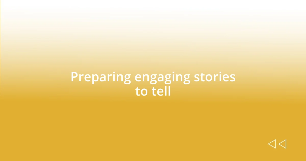 Preparing engaging stories to tell