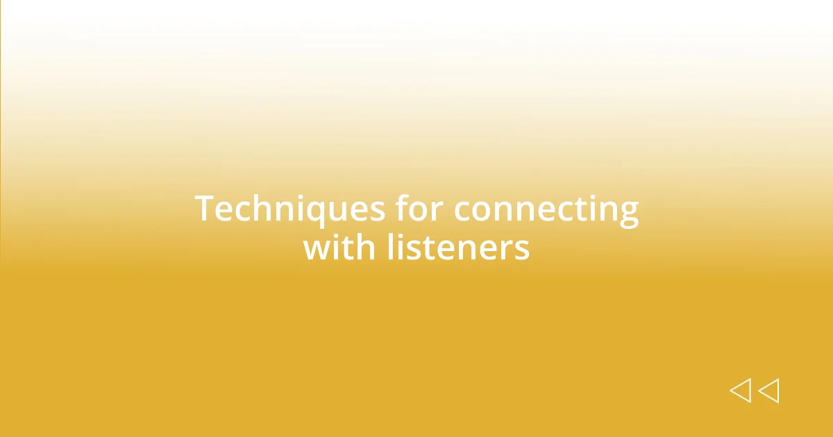 Techniques for connecting with listeners