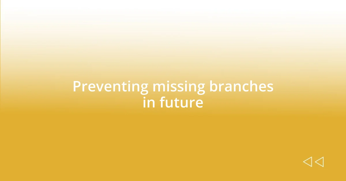 Preventing missing branches in future