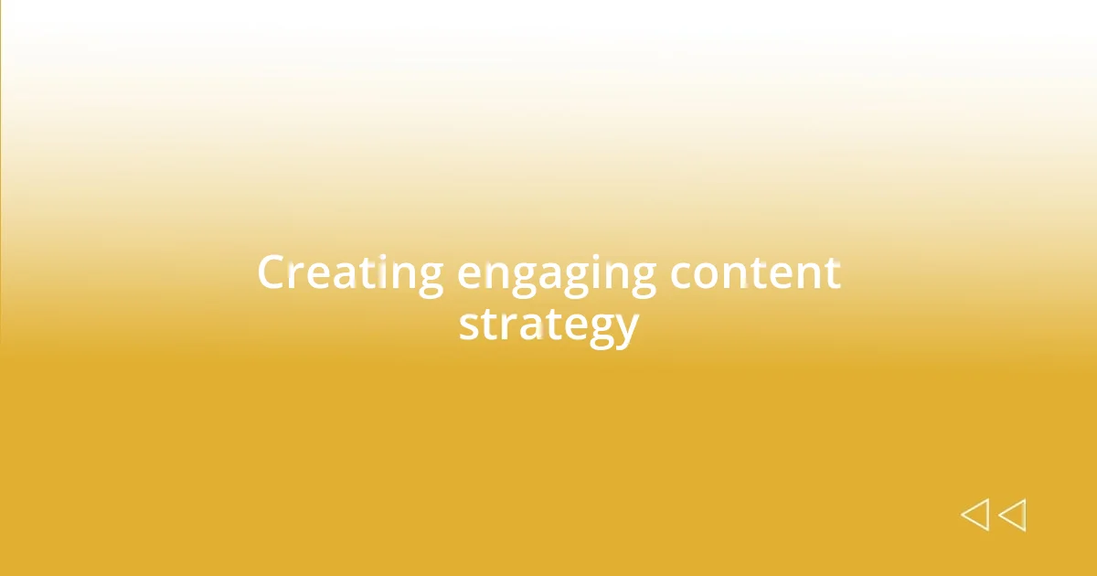 Creating engaging content strategy