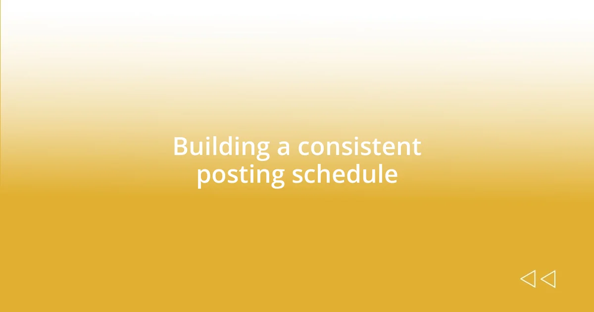 Building a consistent posting schedule