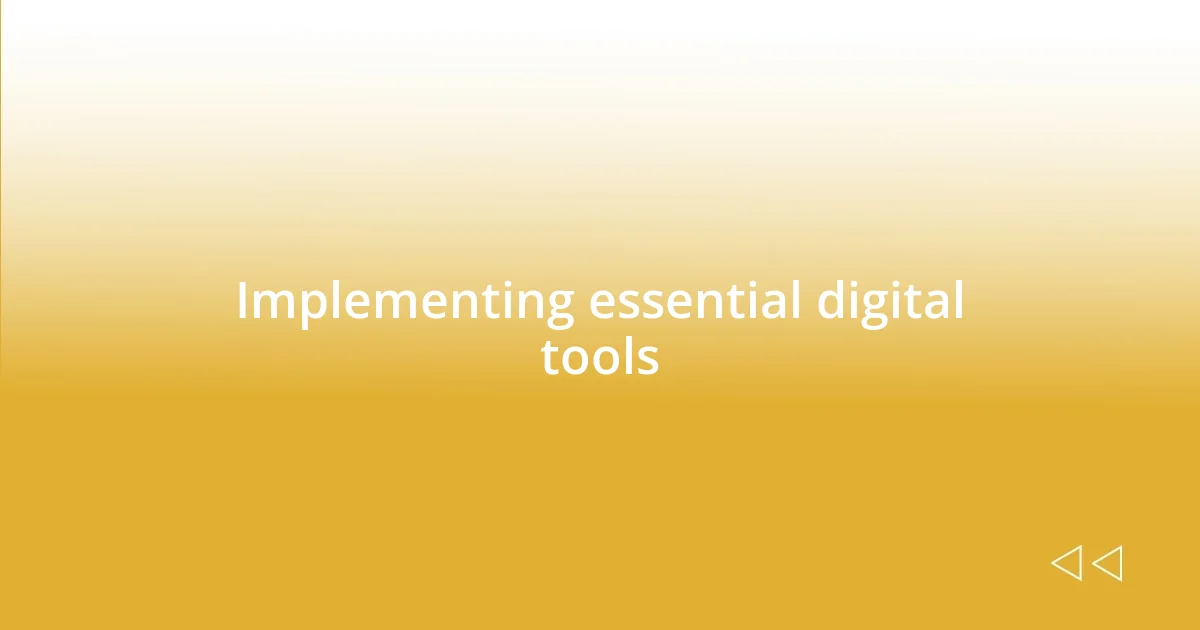 Implementing essential digital tools