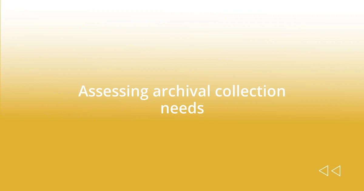 Assessing archival collection needs