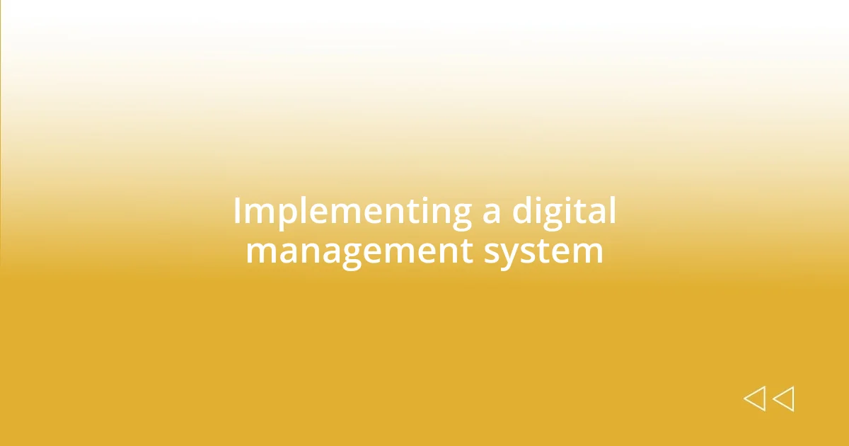 Implementing a digital management system