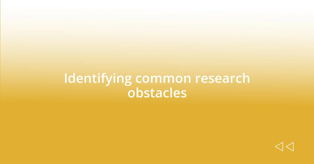 Identifying common research obstacles