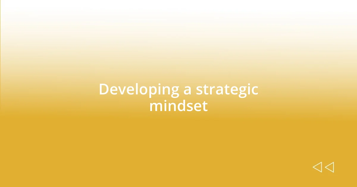 Developing a strategic mindset