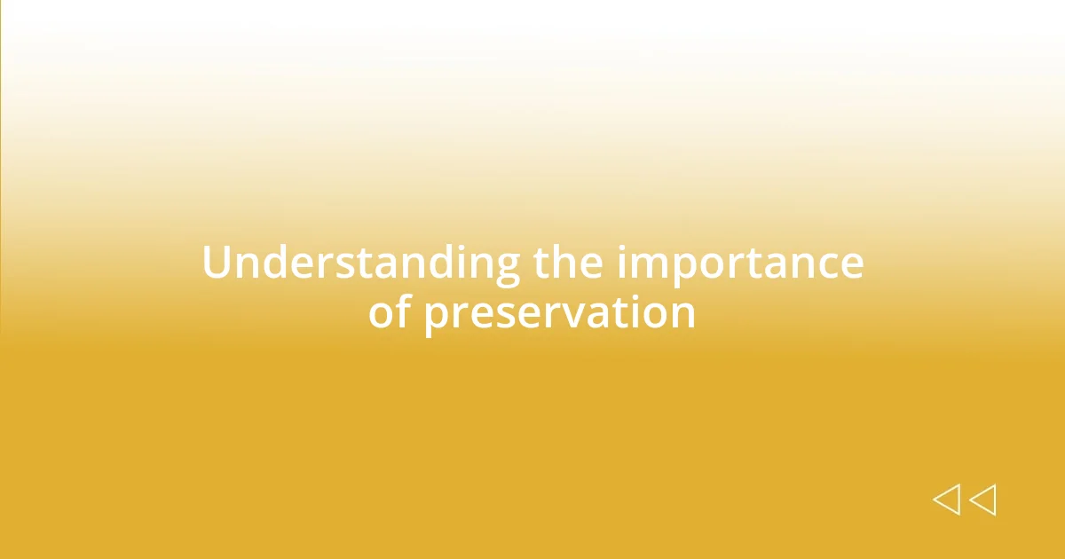 Understanding the importance of preservation