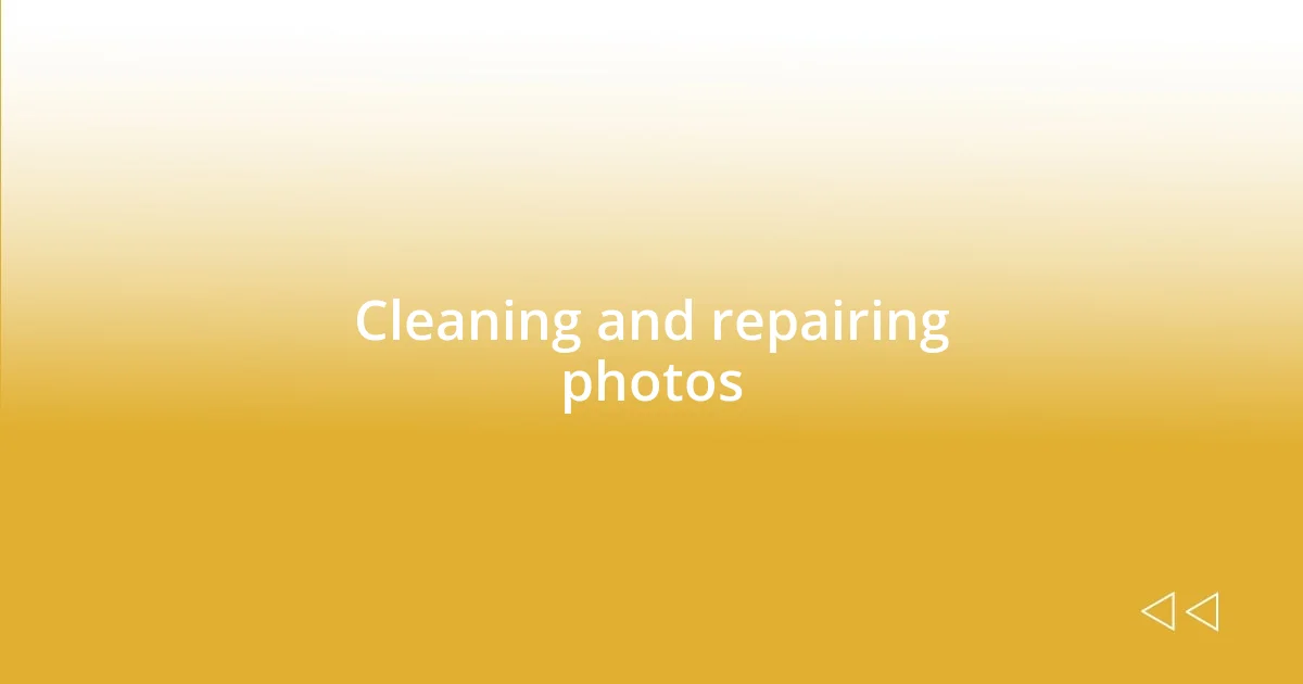 Cleaning and repairing photos