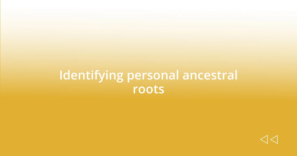 Identifying personal ancestral roots