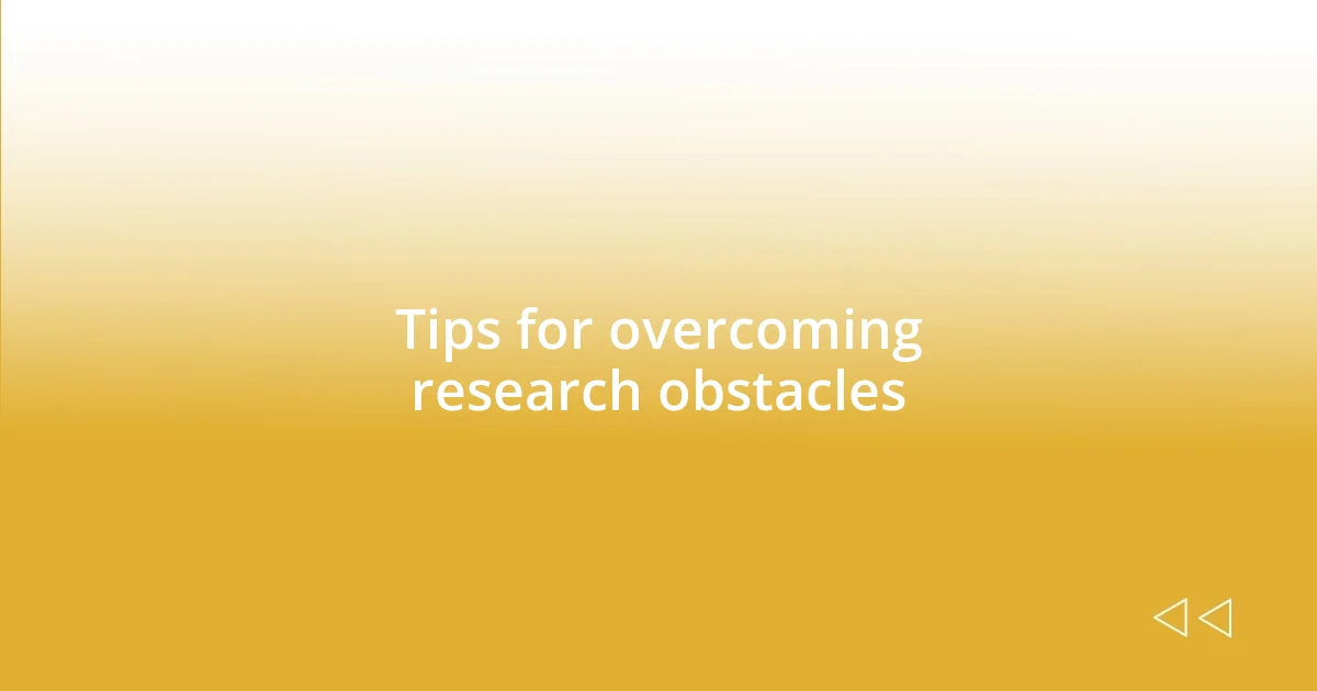 Tips for overcoming research obstacles