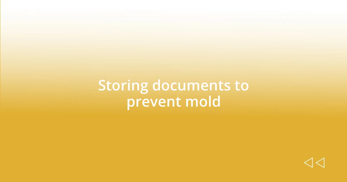 Storing documents to prevent mold