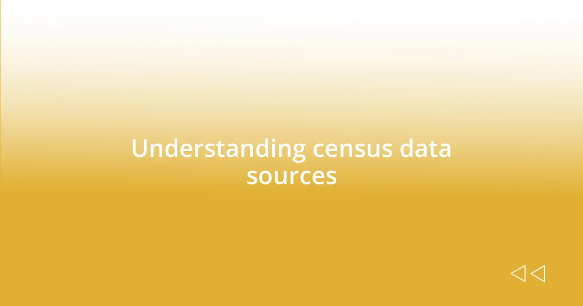 Understanding census data sources