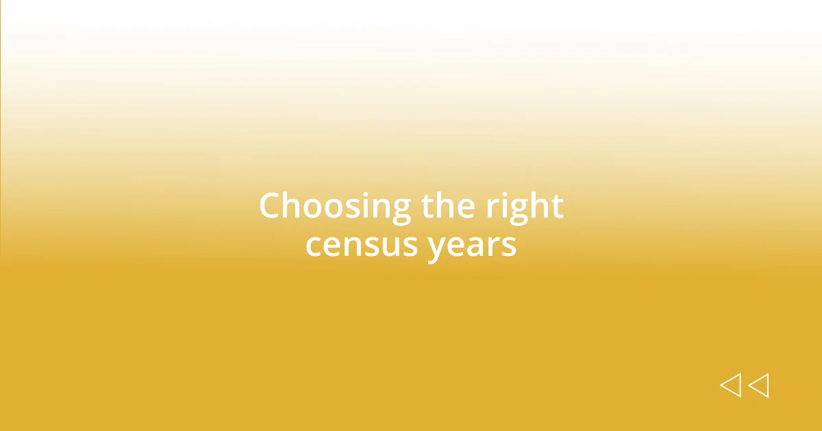 Choosing the right census years