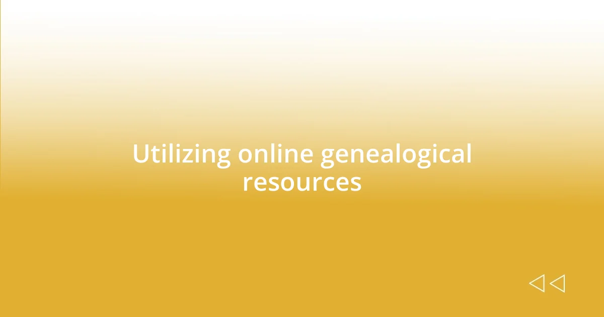 Utilizing online genealogical resources