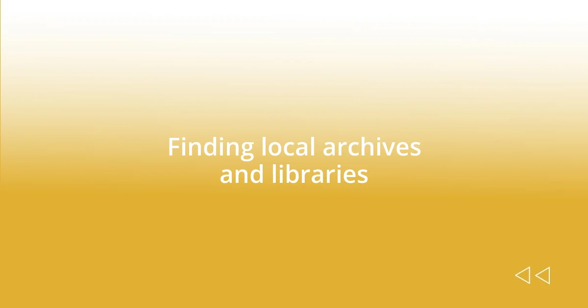 Finding local archives and libraries