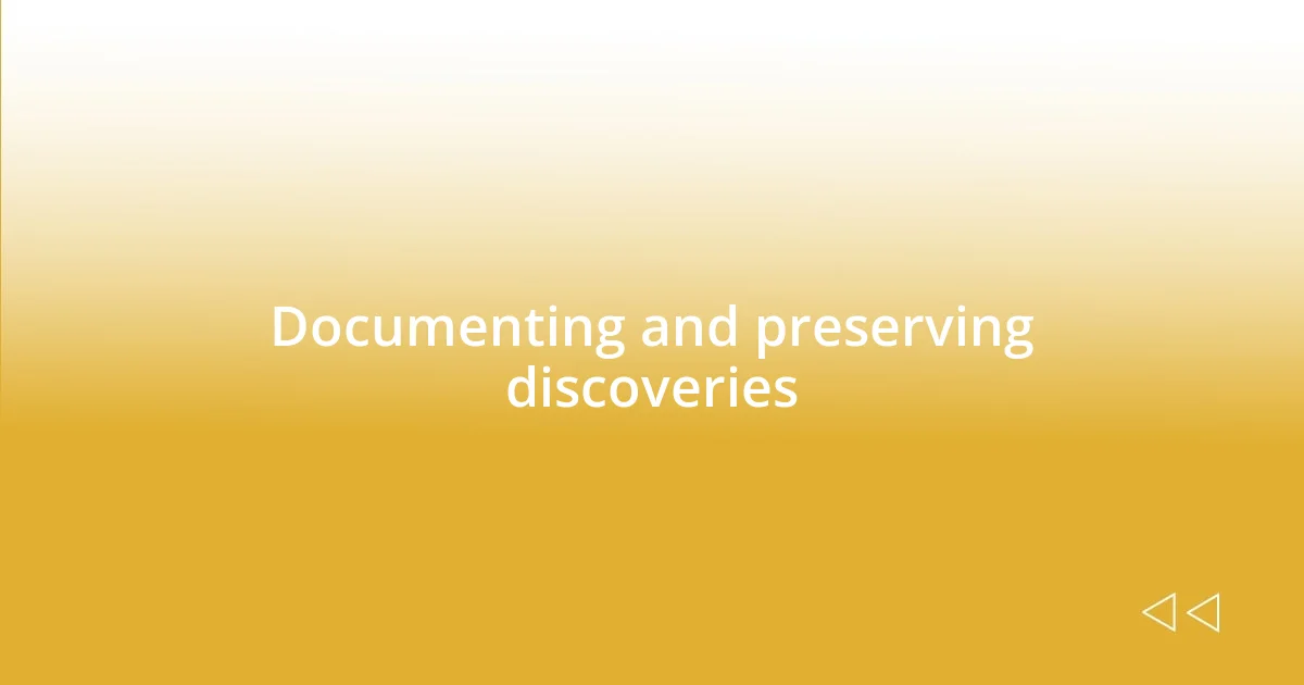 Documenting and preserving discoveries