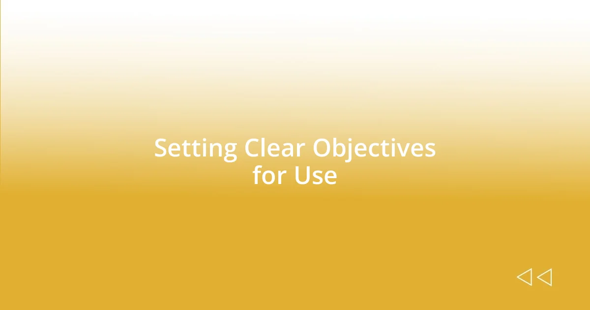 Setting Clear Objectives for Use