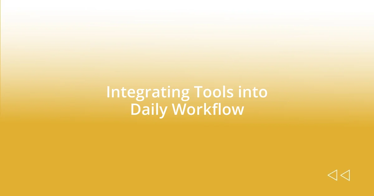 Integrating Tools into Daily Workflow