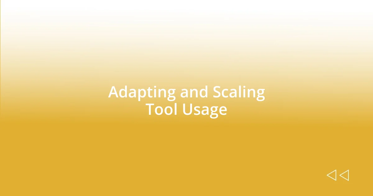 Adapting and Scaling Tool Usage