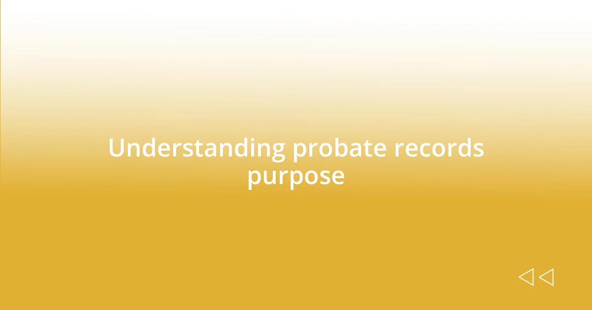 Understanding probate records purpose