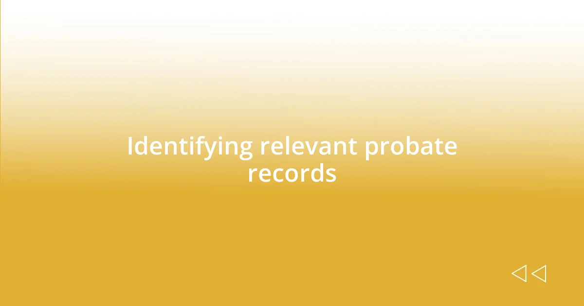 Identifying relevant probate records