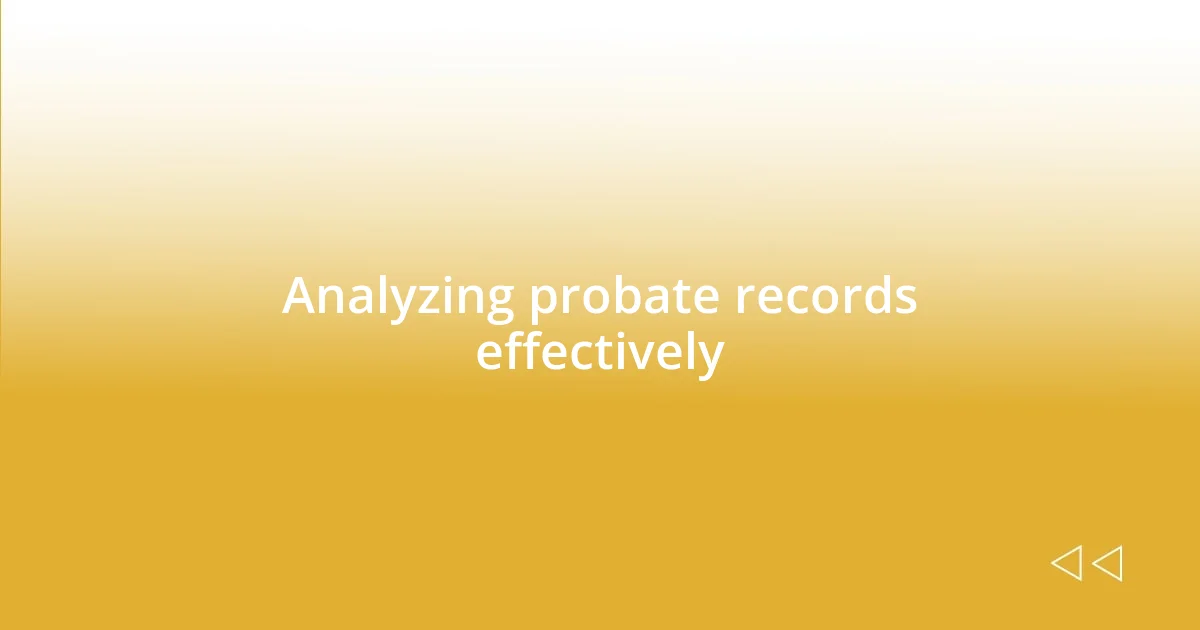 Analyzing probate records effectively