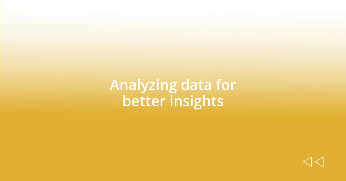 Analyzing data for better insights