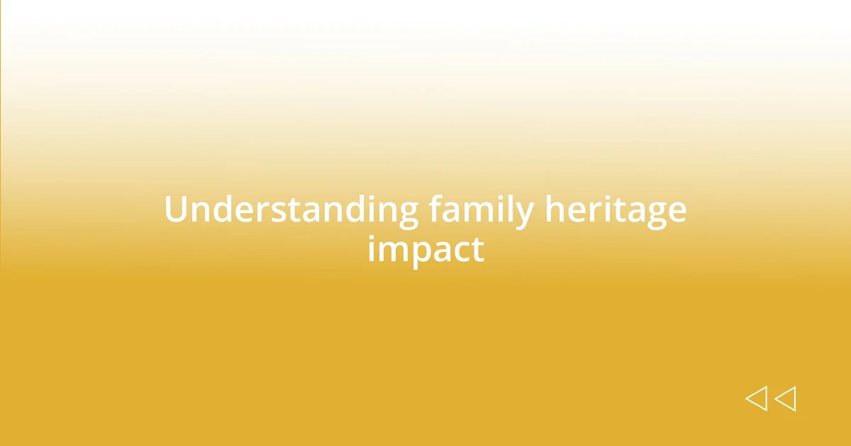 Understanding family heritage impact