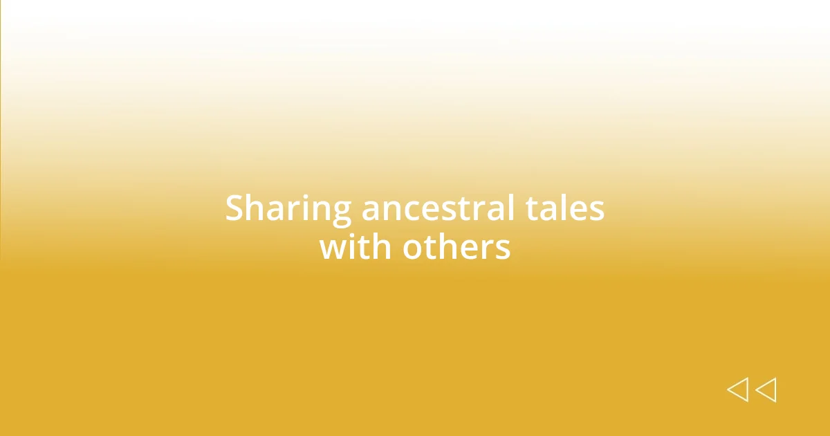 Sharing ancestral tales with others