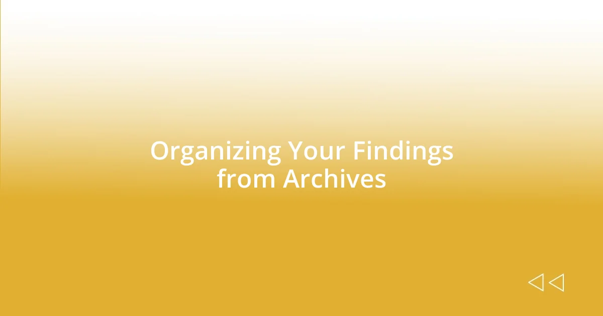 Organizing Your Findings from Archives