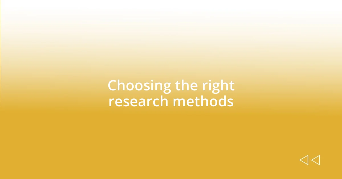 Choosing the right research methods