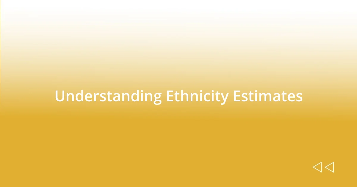 Understanding Ethnicity Estimates