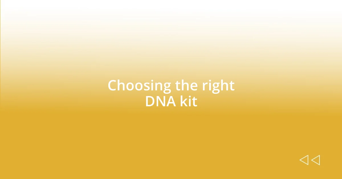 Choosing the right DNA kit