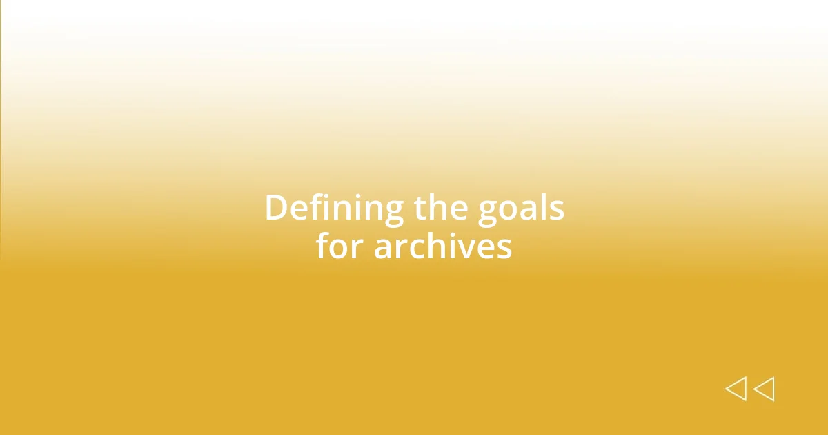 Defining the goals for archives