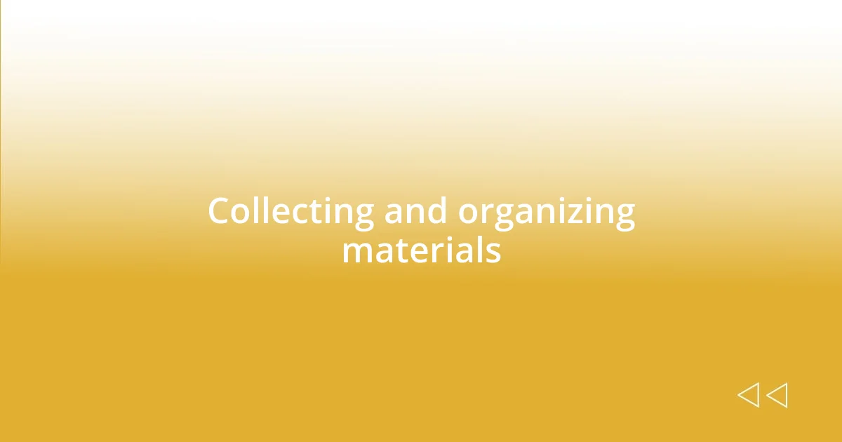 Collecting and organizing materials