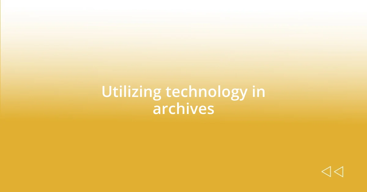 Utilizing technology in archives