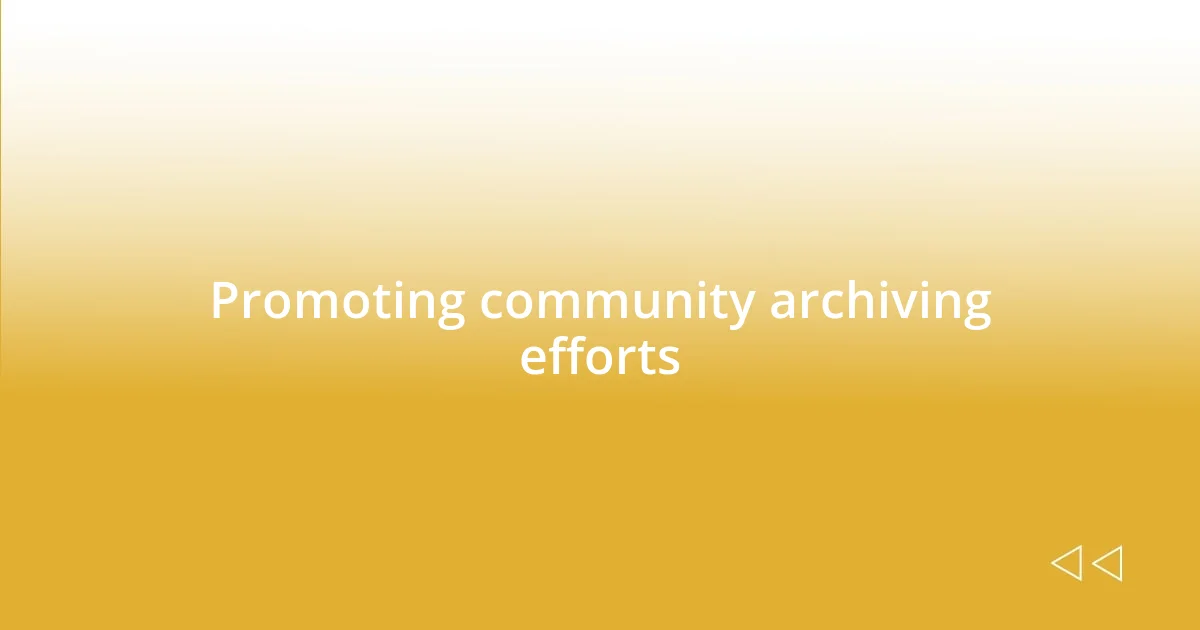 Promoting community archiving efforts