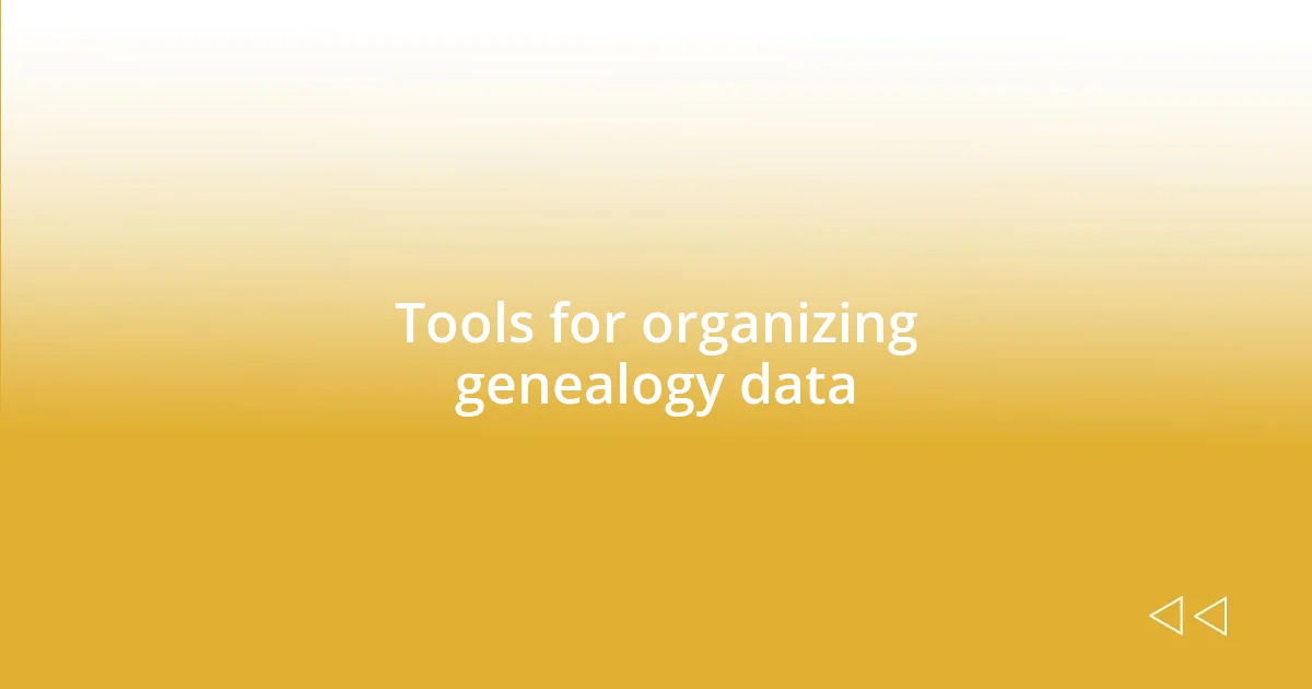 Tools for organizing genealogy data