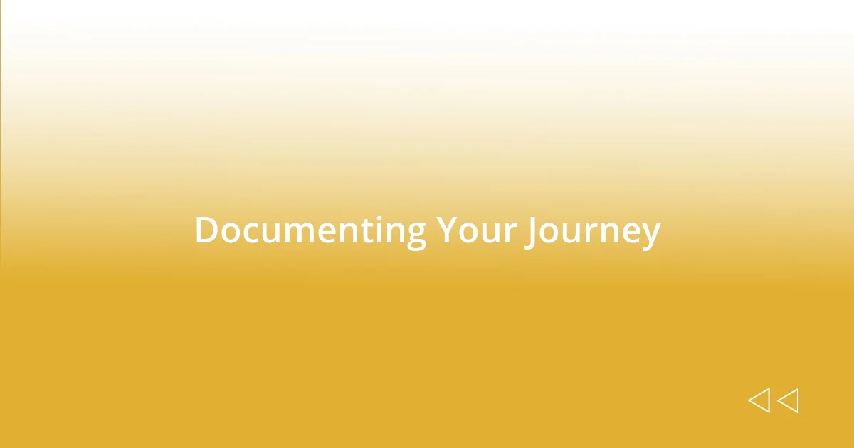 Documenting Your Journey